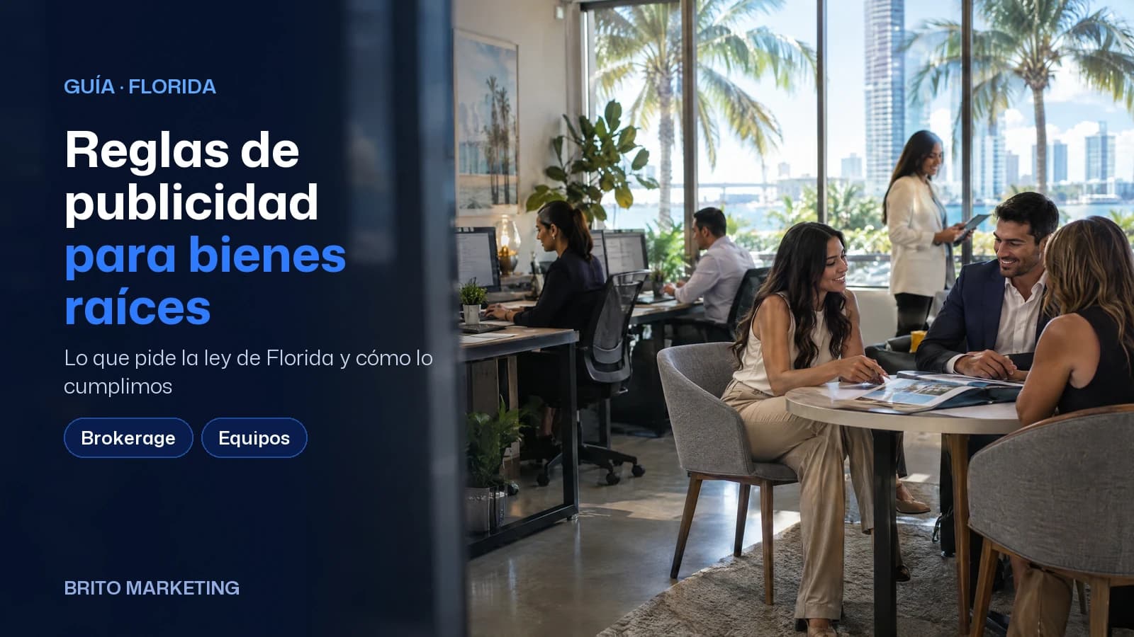 Portada de Brito Marketing con una foto ilustrativa generada con IA (agentes de una brokerage conversan con clientes en una oficina con palmeras al fondo) y el texto: «Reglas de publicidad para bienes raíces», el subtítulo «Lo que pide la ley de Florida y cómo lo cumplimos» y los temas Brokerage, Equipos y Vivienda justa