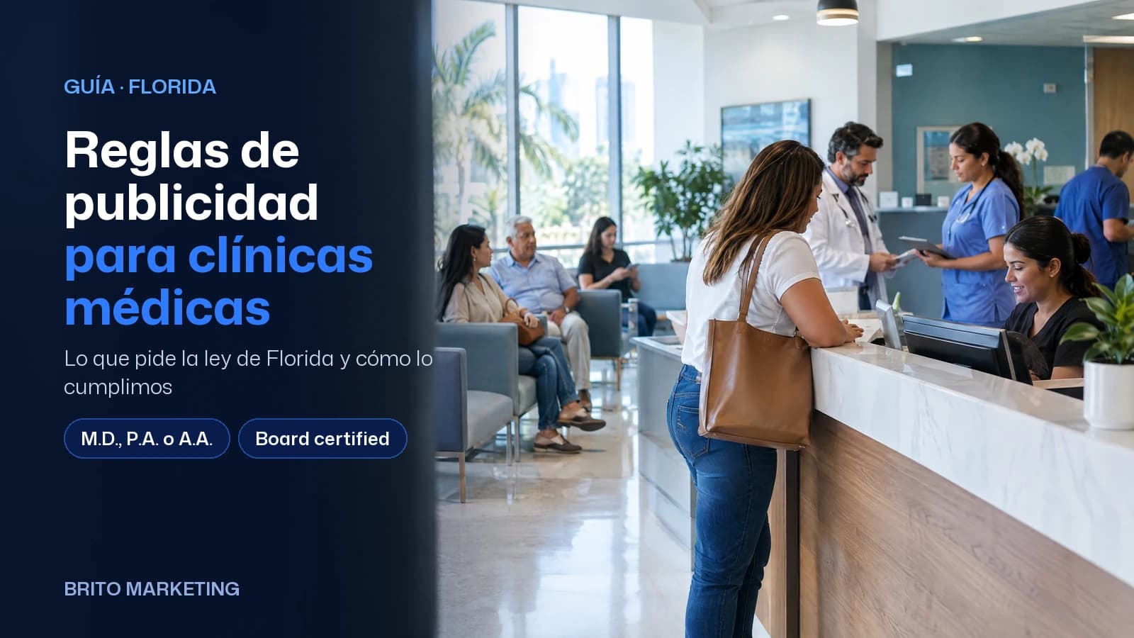 Portada de Brito Marketing con una foto ilustrativa generada con IA (médicos, enfermeras y recepción de una clínica atienden a pacientes) y el texto: «Reglas de publicidad para clínicas médicas», el subtítulo «Lo que pide la ley de Florida y cómo lo cumplimos» y los temas M.D., P.A. o A.A., Board certified y HIPAA